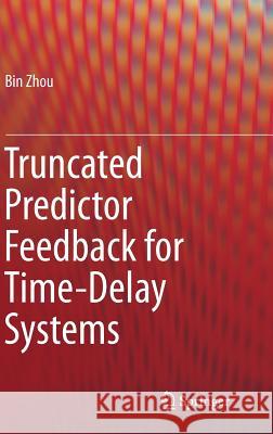 Truncated Predictor Feedback for Time-Delay Systems Bin Zhou 9783642542053