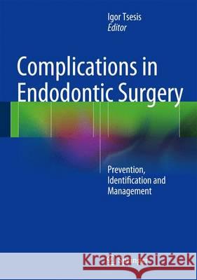 Complications in Endodontic Surgery: Prevention, Identification and Management Tsesis, Igor 9783642542176
