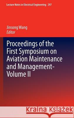Proceedings of the First Symposium on Aviation Maintenance and Management-Volume II Jinsong Wang 9783642542329 Springer