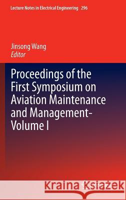 Proceedings of the First Symposium on Aviation Maintenance and Management-Volume I Jinsong Wang 9783642542350 Springer