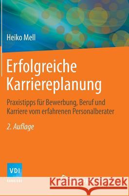 Erfolgreiche Karriereplanung: Praxistipps Für Bewerbung, Beruf Und Karriere Vom Erfahrenen Personalberater Mell, Heiko 9783642542602 Springer