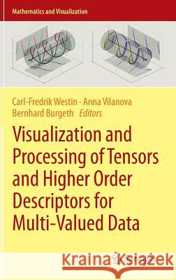 Visualization and Processing of Tensors and Higher Order Descriptors for Multi-Valued Data Carl-Fredrik Westin, Anna Vilanova, Bernhard Burgeth 9783642543005