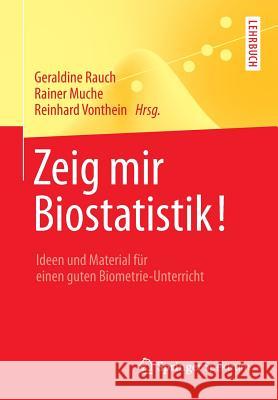 Zeig Mir Biostatistik!: Ideen Und Material Für Einen Guten Biometrie-Unterricht Rauch, Geraldine 9783642543357