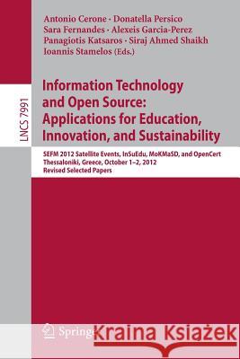 Information Technology and Open Source: Applications for Education, Innovation, and Sustainability: Sefm 2012 Satellite Events, Insuedu, Mokmasd, and Cerone, Antonio 9783642543371 Springer