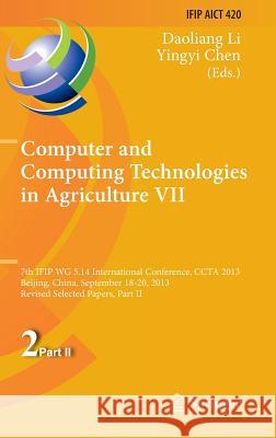 Computer and Computing Technologies in Agriculture VII: 7th Ifip Wg 5.14 International Conference, Ccta 2013, Beijing, China, September 18-20, 2013, R Li, Daoliang 9783642543401 Springer
