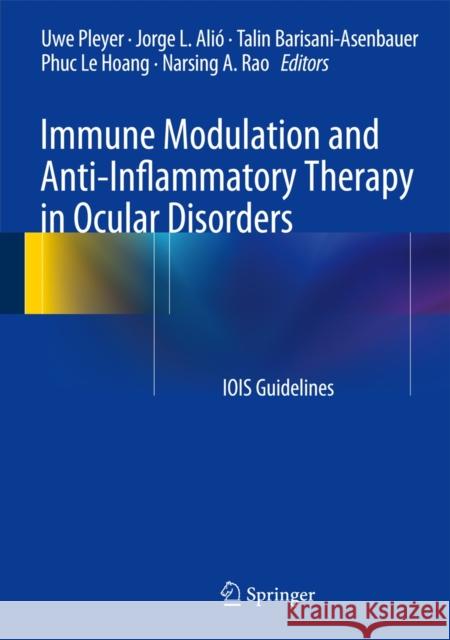 Immune Modulation and Anti-Inflammatory Therapy in Ocular Disorders: IOIS Guidelines Uwe Pleyer, Jorge L. Alió, Talin Barisani-Asenbauer, Phuc Le Hoang, Narsing A. Rao 9783642543494