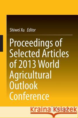 Proceedings of Selected Articles of 2013 World Agricultural Outlook Conference Shiwei Xu 9783642543555