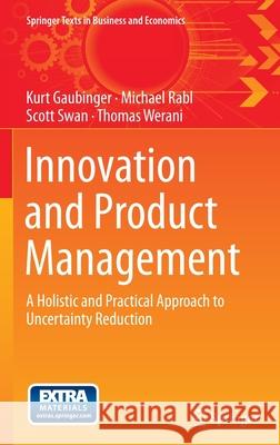 Innovation and Product Management: A Holistic and Practical Approach to Uncertainty Reduction Gaubinger, Kurt 9783642543753 Springer