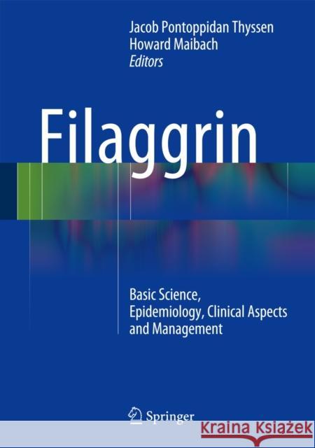 Filaggrin: Basic Science, Epidemiology, Clinical Aspects and Management Thyssen, Jacob P. 9783642543784 Springer