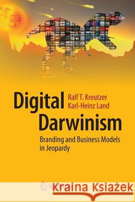 Digital Darwinism: Branding and Business Models in Jeopardy Kreutzer, Ralf T. 9783642544002
