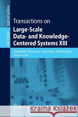Transactions on Large-Scale Data- and Knowledge-Centered Systems XIII Abdelkader Hameurlain, Josef Küng, Roland Wagner 9783642544255