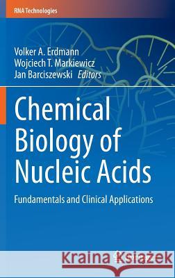 Chemical Biology of Nucleic Acids: Fundamentals and Clinical Applications Volker A. Erdmann, Wojciech T. Markiewicz, Jan Barciszewski 9783642544514 Springer-Verlag Berlin and Heidelberg GmbH & 
