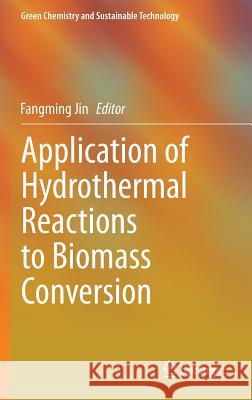 Application of Hydrothermal Reactions to Biomass Conversion Fangming Jin 9783642544576