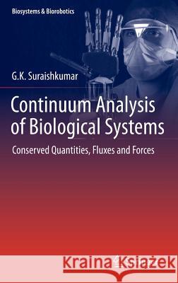 Continuum Analysis of Biological Systems: Conserved Quantities, Fluxes and Forces G.K. Suraishkumar 9783642544675 Springer-Verlag Berlin and Heidelberg GmbH & 