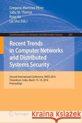 Recent Trends in Computer Networks and Distributed Systems Security: Second International Conference, Snds 2014, Trivandrum, India, March 13-14, 2014. Martinez Perez, Gregorio 9783642545245 Springer