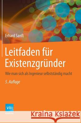 Leitfaden Für Existenzgründer: Wie Man Sich ALS Ingenieur Selbstständig Macht Sanft, Erhard 9783642545306 VDI