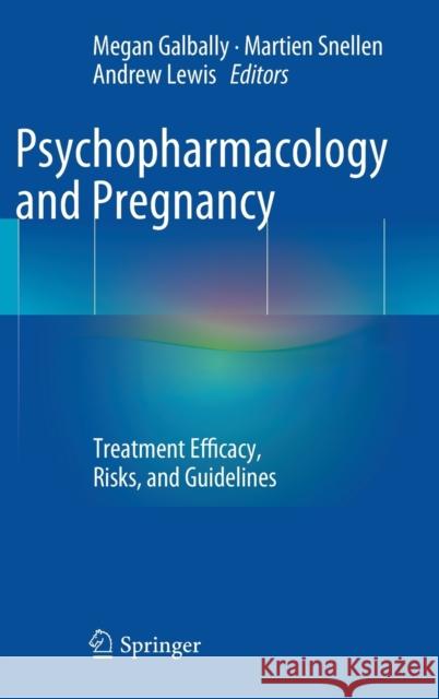 Psychopharmacology and Pregnancy: Treatment Efficacy, Risks, and Guidelines Megan Galbally, Martien Snellen, Andrew Lewis 9783642545610