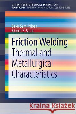Friction Welding: Thermal and Metallurgical Characteristics Yilbas, Bekir Sami 9783642546068 