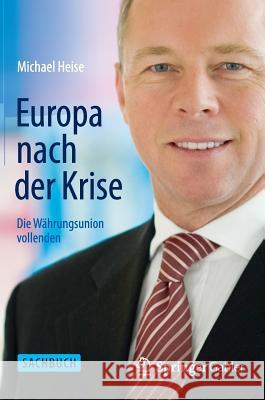 Europa Nach Der Krise: Die Währungsunion Vollenden Heise, Michael 9783642546198