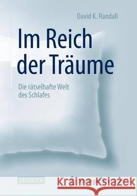 Im Reich Der Träume: Die Rätselhafte Welt Des Schlafes Randall, David K. 9783642546280