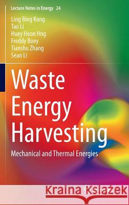 Waste Energy Harvesting: Mechanical and Thermal Energies Kong, Ling Bing 9783642546334