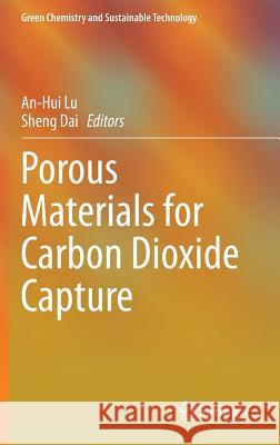 Porous Materials for Carbon Dioxide Capture An-Hui Lu Sheng Dai 9783642546457 Springer