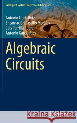 Algebraic Circuits Antonio Lloris Ruiz, Encarnación Castillo Morales, Luis Parrilla Roure, Antonio García Ríos 9783642546488