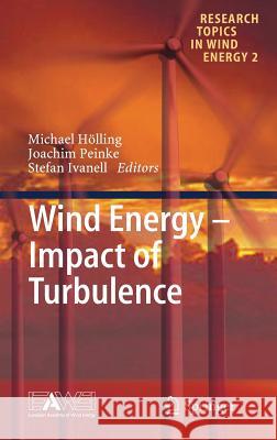 Wind Energy - Impact of Turbulence Michael Holling Joachim Peinke Stefan Ivanell 9783642546952