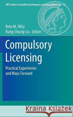 Compulsory Licensing: Practical Experiences and Ways Forward Hilty, Reto M. 9783642547034