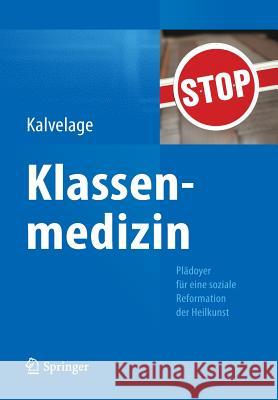 Klassenmedizin: Plädoyer Für Eine Soziale Reformation Der Heilkunst Kalvelage, Bernd 9783642547485