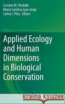 Applied Ecology and Human Dimensions in Biological Conservation Luciano M. Verdade Maria Carolina Lyra-Jorge Carlos I. Pina 9783642547508