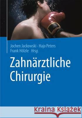 Zahnärztliche Chirurgie Jochen Jackowski Hajo Peters R. Holzle 9783642547539 Springer