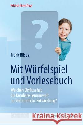 Mit Würfelspiel Und Vorlesebuch: Welchen Einfluss Hat Die Familiäre Lernumwelt Auf Die Kindliche Entwicklung? Niklas, Frank 9783642547584 Springer Spektrum