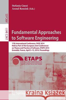 Fundamental Approaches to Software Engineering: 17th International Conference, Fase 2014, Held as Part of the European Joint Conferences on Theory and Gnesi, Stefania 9783642548031