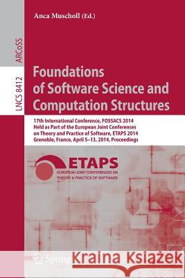 Foundations of Software Science and Computation Structures: 17th International Conference, FOSSACS 2014, Held as Part of the European Joint Conferences on Theory and Practice of Software, ETAPS 2014,  Anca Muscholl 9783642548291
