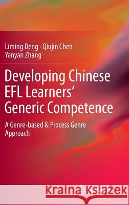 Developing Chinese Efl Learners' Generic Competence: A Genre-Based & Process Genre Approach Deng, Liming 9783642548444