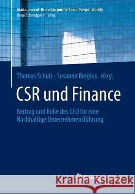 CSR und Finance: Beitrag und Rolle des CFO für eine Nachhaltige Unternehmensführung Thomas Schulz, Susanne Bergius 9783642548819 Springer-Verlag Berlin and Heidelberg GmbH & 
