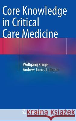 Core Knowledge in Critical Care Medicine Wolfgang Krüger, Andrew James Ludman 9783642549700 Springer-Verlag Berlin and Heidelberg GmbH & 