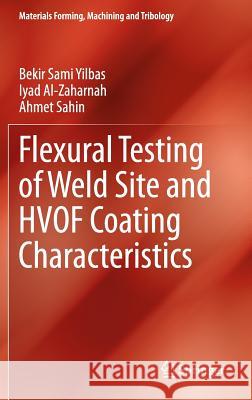 Flexural Testing of Weld Site and Hvof Coating Characteristics Yilbas, Bekir Sami 9783642549762 Springer