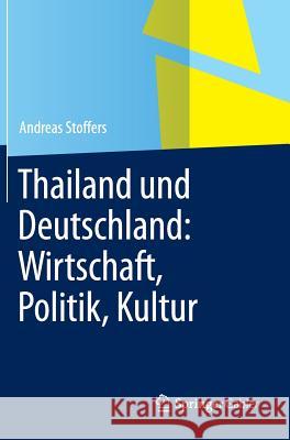 Thailand Und Deutschland: Wirtschaft, Politik, Kultur Stoffers, Andreas 9783642549847 Springer Gabler