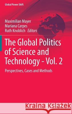 The Global Politics of Science and Technology - Vol. 2: Perspectives, Cases and Methods Mayer, Maximilian 9783642550096 Springer