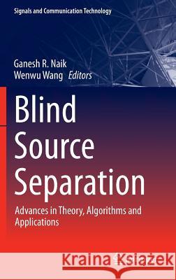 Blind Source Separation: Advances in Theory, Algorithms and Applications Ganesh R. Naik, Wenwu Wang 9783642550157