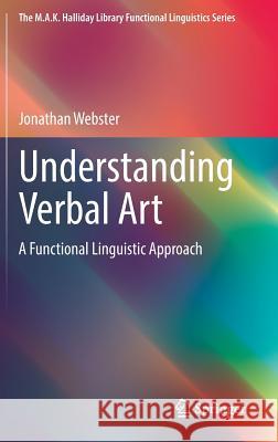 Understanding Verbal Art: A Functional Linguistic Approach Jonathan Webster 9783642550188