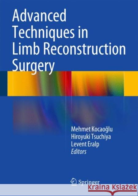 Advanced Techniques in Limb Reconstruction Surgery Mehmet Koca Hiroyuki Tsuchiya Levent Eralp 9783642550256 Springer