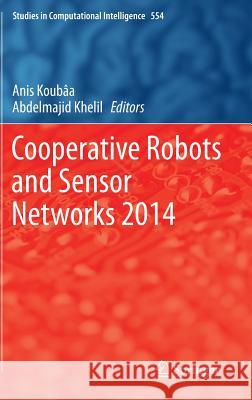 Cooperative Robots and Sensor Networks 2014 Anis Koubaa, Abdelmajid Khelil 9783642550287