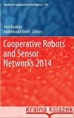 Cooperative Robots and Sensor Networks 2014 Anis Koubaa, Abdelmajid Khelil 9783642550287 Springer-Verlag Berlin and Heidelberg GmbH & 