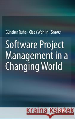 Software Project Management in a Changing World Gunther Ruhe Claes Wohlin 9783642550348 Springer