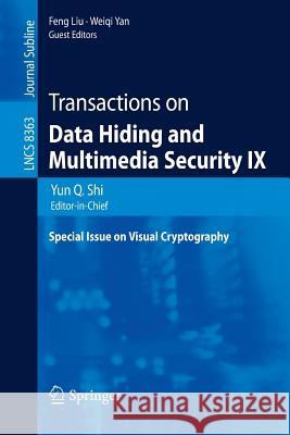 Transactions on Data Hiding and Multimedia Security IX: Special Issue on Visual Cryptography Yun Q. Shi, Feng Liu, Weiqi Yan 9783642550454 Springer-Verlag Berlin and Heidelberg GmbH & 