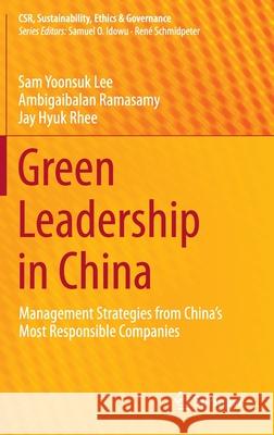 Green Leadership in China: Management Strategies from China's Most Responsible Companies Lee, Sam Yoonsuk 9783642550577 Springer