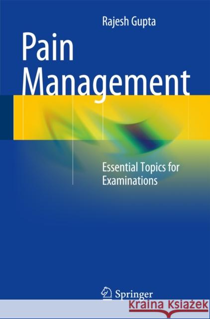 Pain Management: Essential Topics for Examinations Gupta, Rajesh 9783642550607